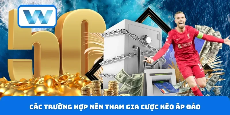 Kèo Thắng Áp Đảo - Cách Đọc Và Tận Dụng Để Tối Đa Lợi Nhuận 4 Các trường hợp nên tham gia cược kèo áp đảo