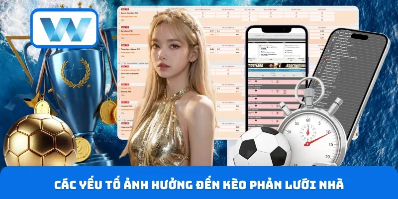 Kèo Phản Lưới Nhà - Có Nên Đánh Hay Chỉ Là Kèo “Đốt Tiền”? 4 Các yếu tố ảnh hưởng đến kèo phản lưới nhà