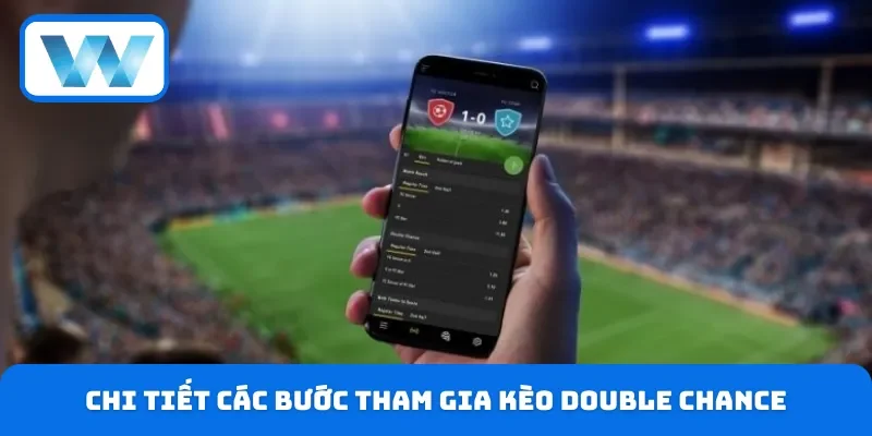 Chi tiết các bước tham gia kèo Double Chance