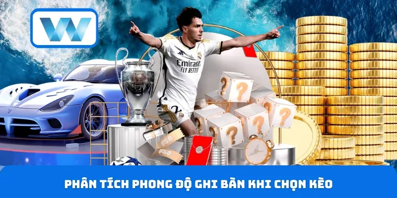 Kèo Tổng Bàn Thắng - Hướng Dẫn Chơi Dễ Hiểu Cho Người Mới 3 Phân tích phong độ ghi bàn khi chọn kèo