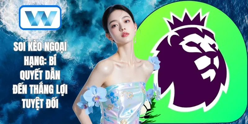 soi kèo Ngoại hạng