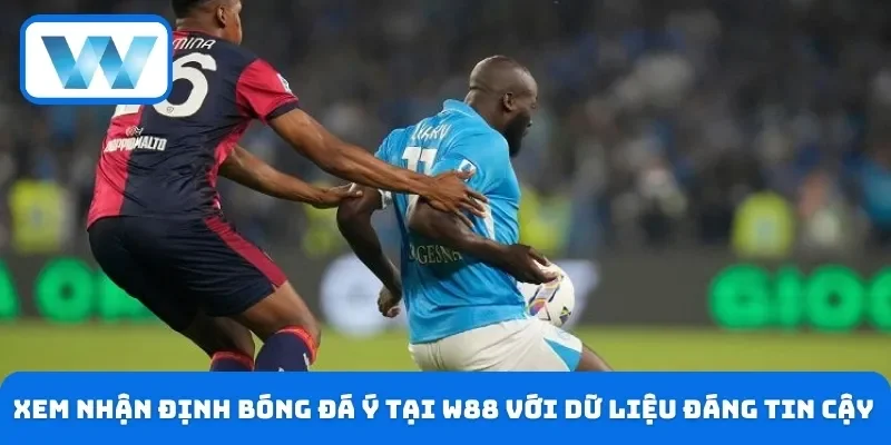 Soi Kèo Serie A - Nhận Định Đánh Giá Chi Tiết Từ Chuyên Gia 3 Xem nhận định bóng đá Ý tại W88 với dữ liệu đáng tin cậy